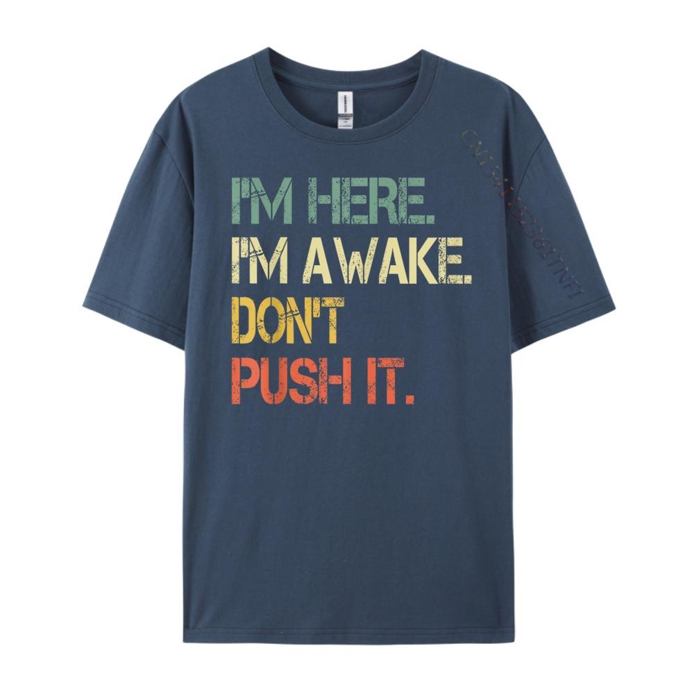 Funny Teen Saying Im Here Im Awake Dont Push It Sarcastic Mens Designer T Shirt Youth TShirt Oversized 4XL
Funny Teen Saying Im Here Im Awake Dont Push It Sarcastic Mens Designer T Shirt Youth TShirt Oversized 4XL