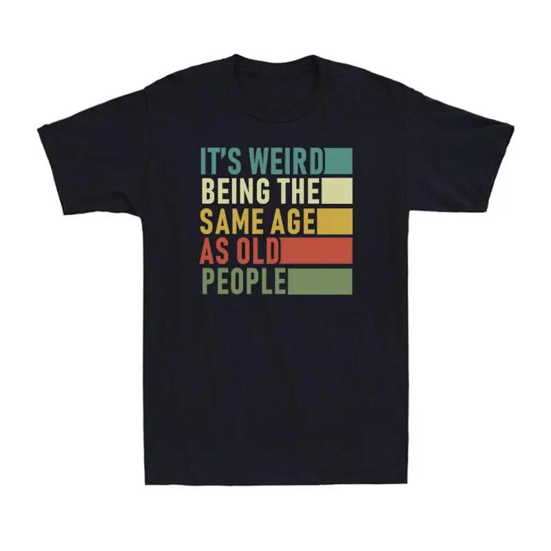 It S Weird Being The Same Age As Old People Humour Saying Vintage Men S T Shirt 5XL різнокольоровий
It S Weird Being The Same Age As Old People Humour Saying Vintage Men S T Shirt 5XL різнокольоровий