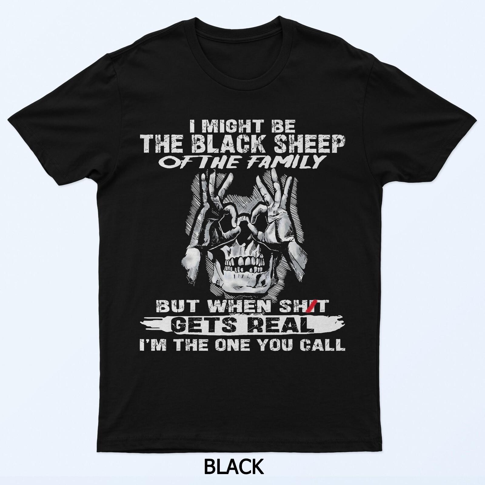 I Might Be The Black Sheep Of The Family But When Shjt Gets T-Shirt 4XL
I Might Be The Black Sheep Of The Family But When Shjt Gets T-Shirt 4XL