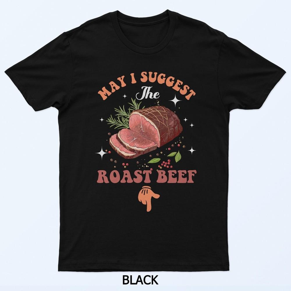 May I Suggest The Roast Beef Funny Embarrassing Adult Humor T-Shirt 4XL
May I Suggest The Roast Beef Funny Embarrassing Adult Humor T-Shirt 4XL