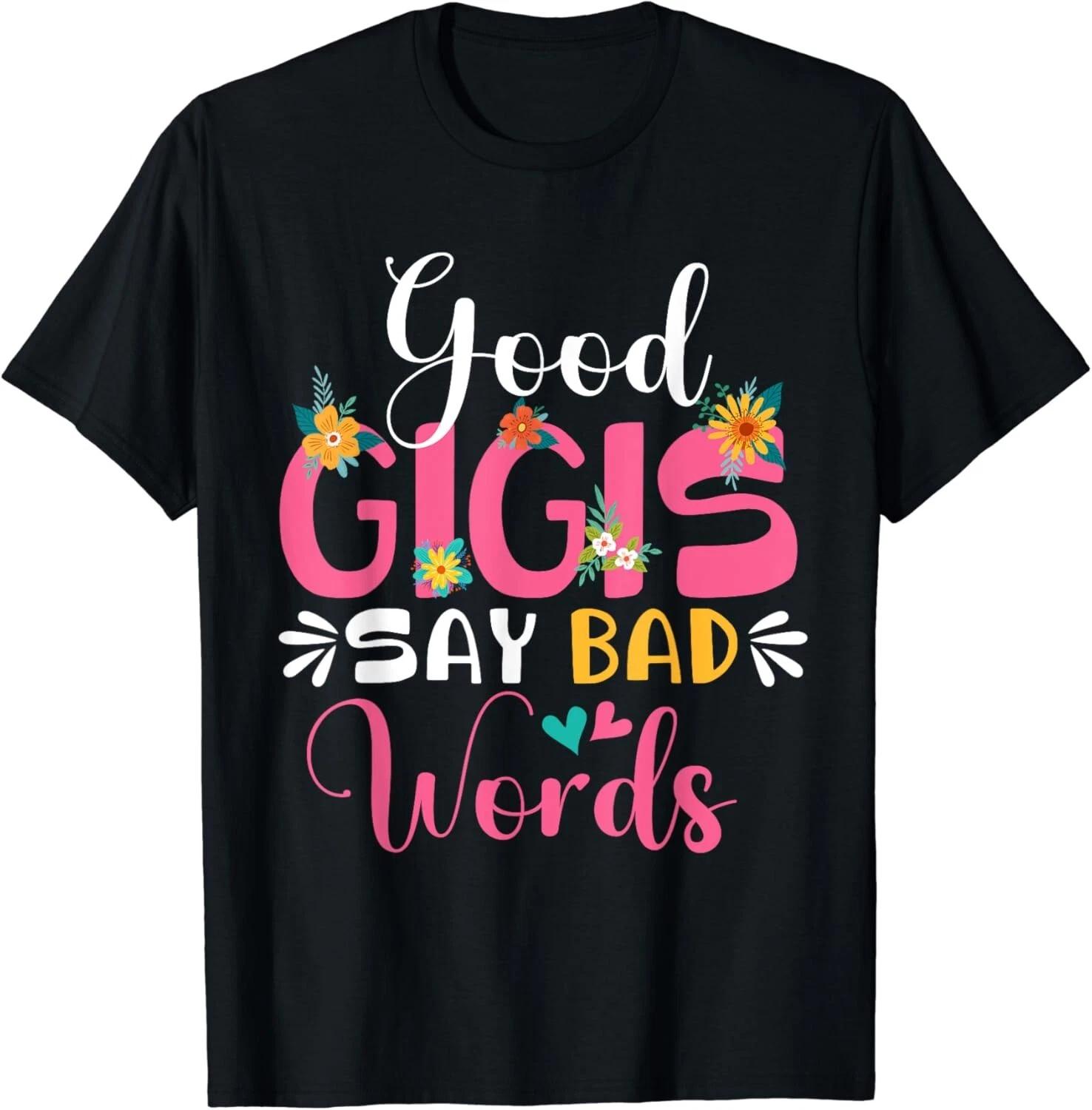 Good Gigis Say Bad Words Funny Sarcastic Gigi Flowers Gift Unisex T-Shirt 3XL
Good Gigis Say Bad Words Funny Sarcastic Gigi Flowers Gift Unisex T-Shirt 3XL