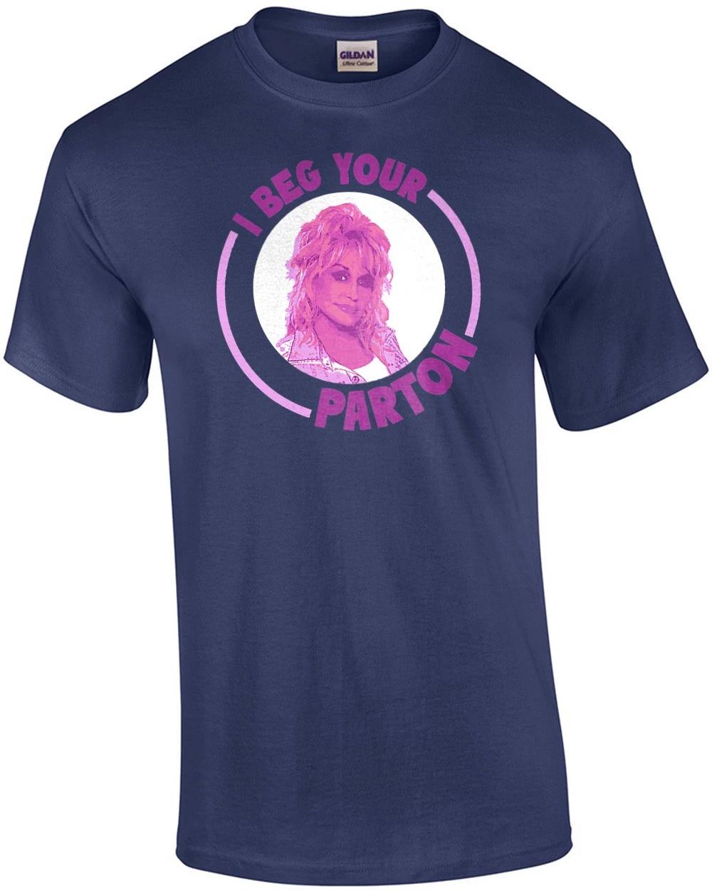 I Beg Your Parton - Dolly Parton Funny Pun T-Shirt 4XL
I Beg Your Parton - Dolly Parton Funny Pun T-Shirt 4XL