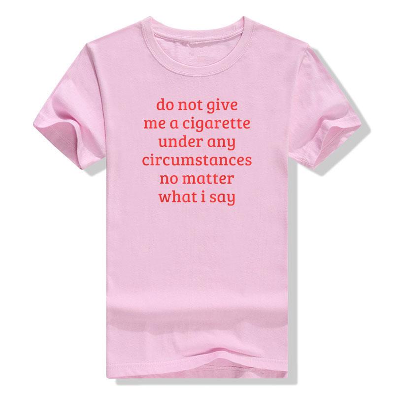 Do Not Give Me A Cigarette Under Any Circumstances No Matter What I Say Funny Sayings Quote T-Shirt Smoking Lover Smoker Tee Top M
Do Not Give Me A Cigarette Under Any Circumstances No Matter What I Say Funny Sayings Quote T-Shirt Smoking Lover Smoker Tee Top M