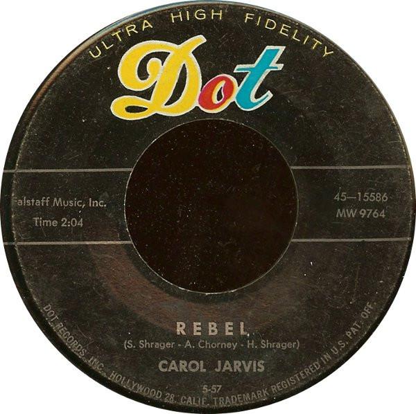 7inch Record CAROL JARVIS - Rebel / Whirlpool Of Love 4515586 Dot Records 1957 US Rock Used
7inch Record CAROL JARVIS - Rebel / Whirlpool Of Love 4515586 Dot Records 1957 US Rock Used