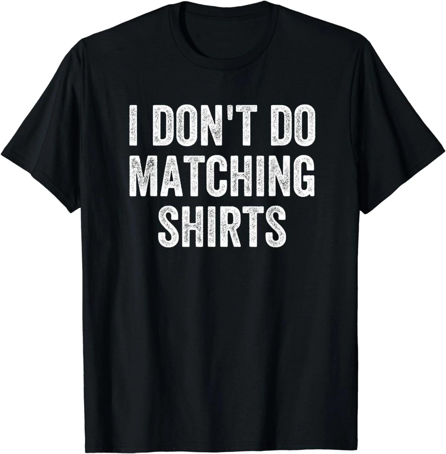 Funny I Don t Do Matching Shirts Funny Matching Family Couples Unisex T-Shirt 2XL
Funny I Don t Do Matching Shirts Funny Matching Family Couples Unisex T-Shirt 2XL