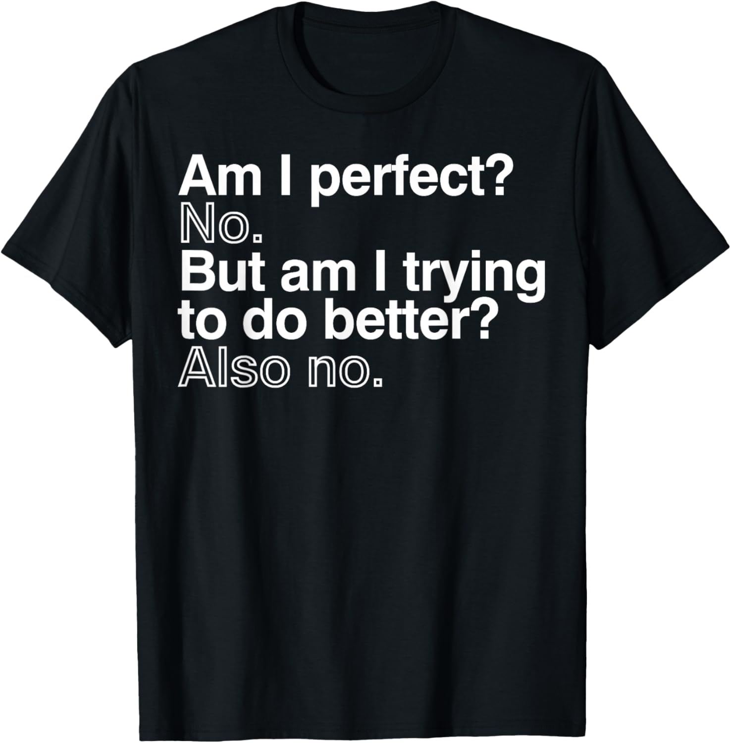 Am I Perfect No But Am I Trying To Do Better Also No T-Shirt 5XL різнокольоровий
Am I Perfect No But Am I Trying To Do Better Also No T-Shirt 5XL різнокольоровий