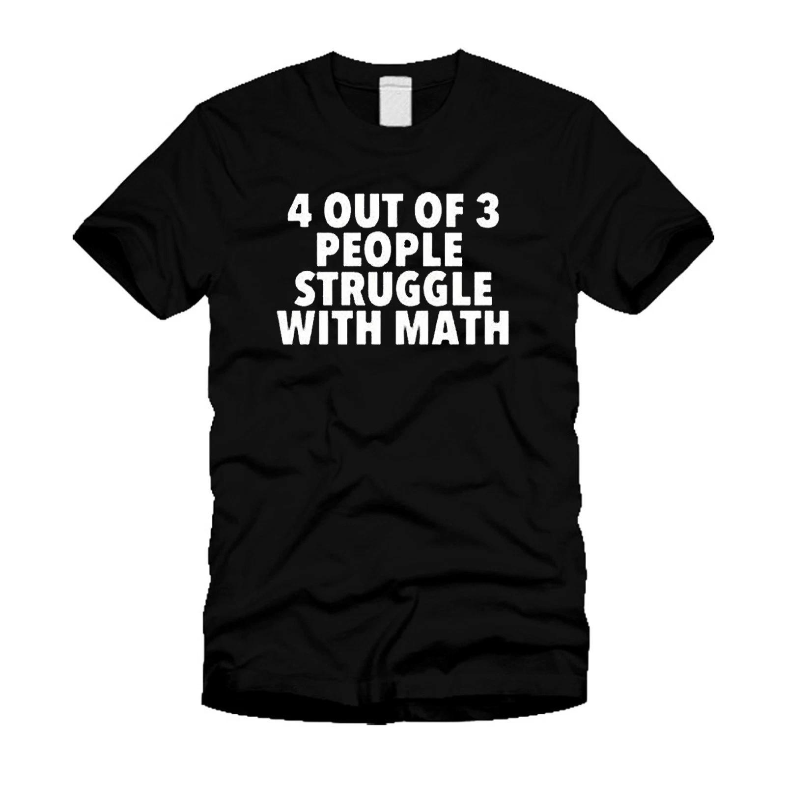 4 Out Of 3 People Struggle With Math - Funny Humorous Unisex Black T Shirt XL
4 Out Of 3 People Struggle With Math - Funny Humorous Unisex Black T Shirt XL