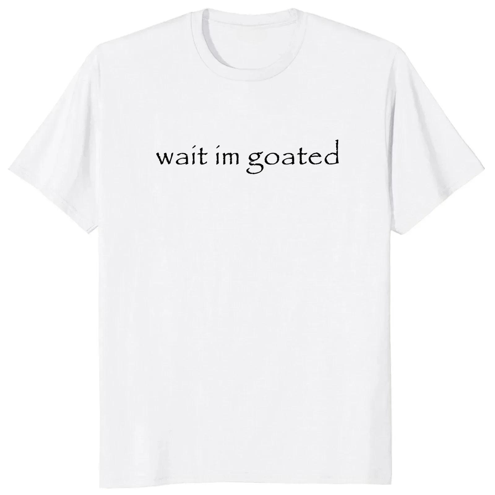 Wait I m Goated T Shirt Funny Meme Trend Y2k Short Sleeve O-neck Cotton Unisex Summer Casual T-shirts 3XL
Wait I m Goated T Shirt Funny Meme Trend Y2k Short Sleeve O-neck Cotton Unisex Summer Casual T-shirts 3XL