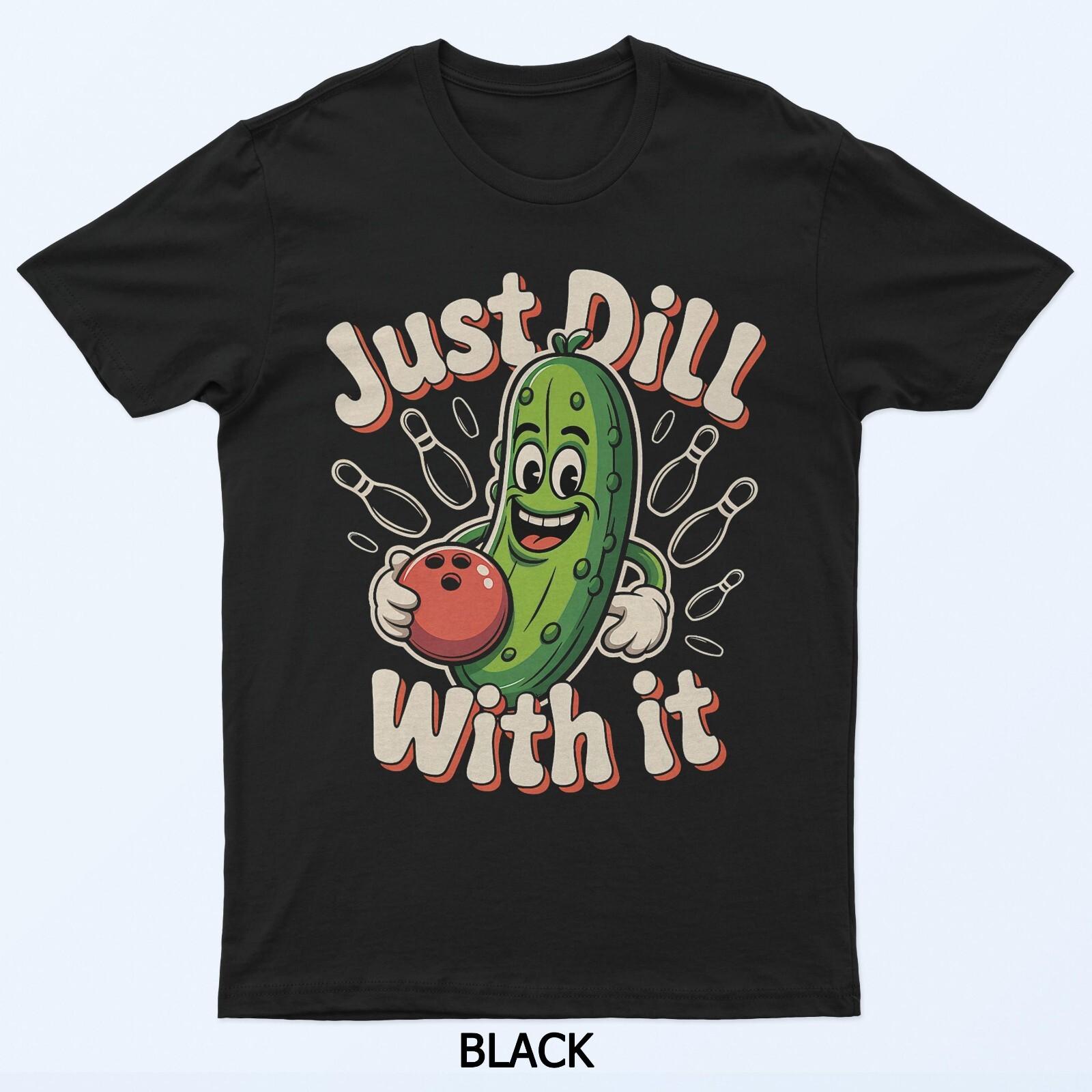 Just Dill With It Funny Pickle Bowling Ball Humor T-Shirt M
Just Dill With It Funny Pickle Bowling Ball Humor T-Shirt M