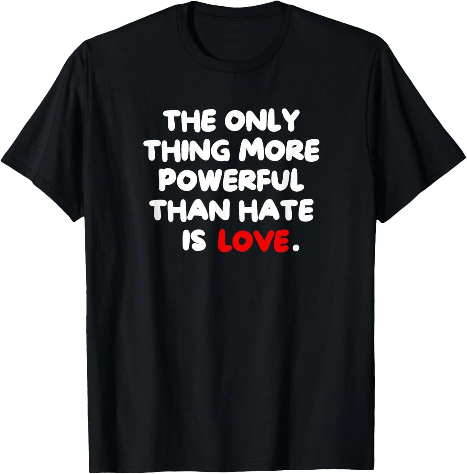 The ONLY Thing More Powerful Than Hate Is Love Unisex 100% Cotton T-shirt Mens Tees Top S
The ONLY Thing More Powerful Than Hate Is Love Unisex 100% Cotton T-shirt Mens Tees Top S