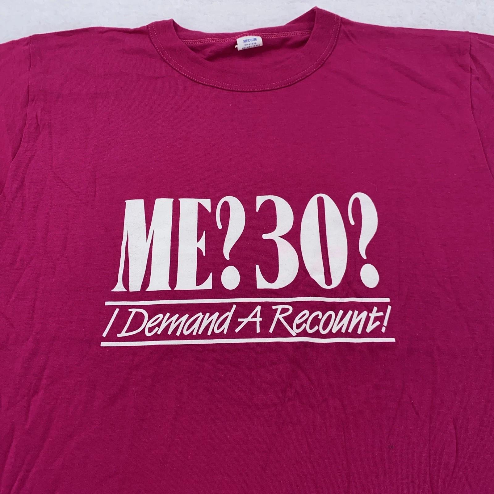 Vintage ME 30 I Demand A Recount Shirt Mens Small Birthday Joke Funny Tee 90s 2XL
Vintage ME 30 I Demand A Recount Shirt Mens Small Birthday Joke Funny Tee 90s 2XL