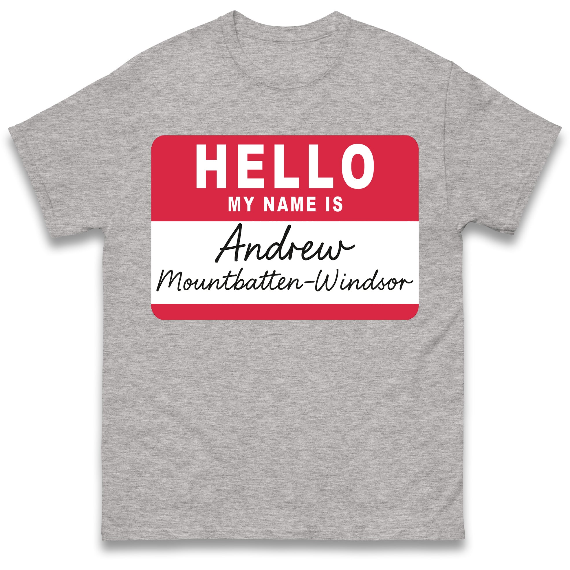 Hello My Name is Andrew Mountbatten Windsor T Shirt Tshirt Mens Womens Unisex Tops Tees S
Hello My Name is Andrew Mountbatten Windsor T Shirt Tshirt Mens Womens Unisex Tops Tees S