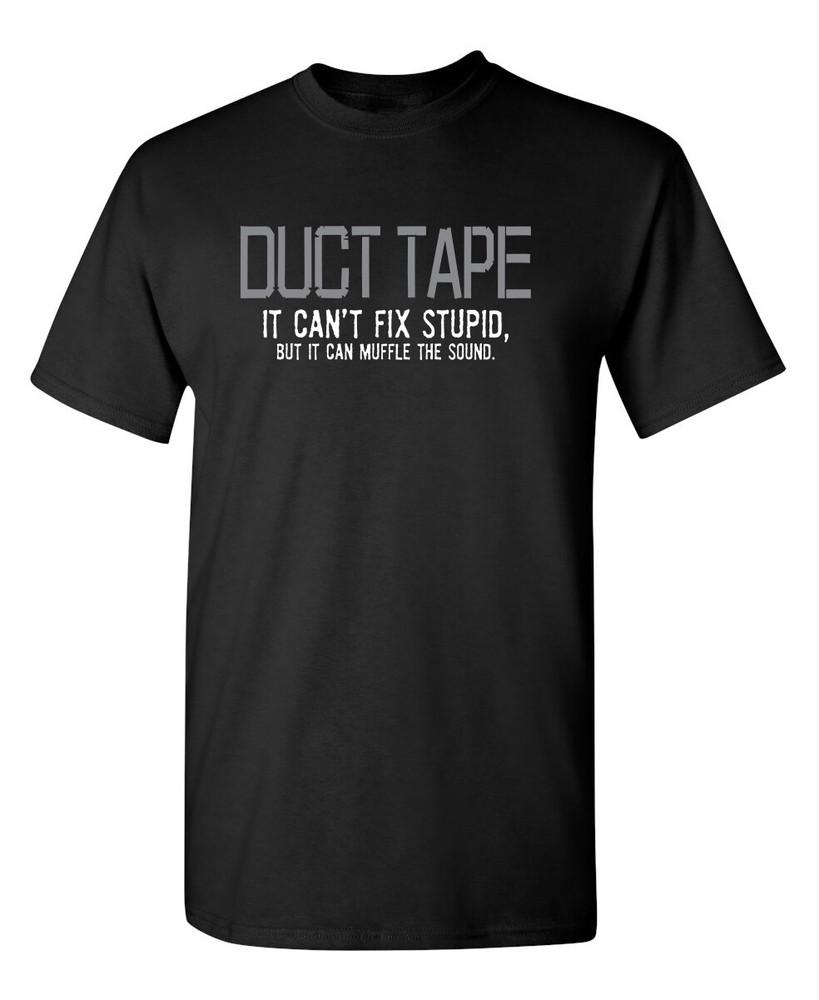 Duct Tape. It Can t Fix Stupid Sarcastic Humor Graphic Novelty Funny T Shirt Unisex T-Shirt XXXL
Duct Tape. It Can t Fix Stupid Sarcastic Humor Graphic Novelty Funny T Shirt Unisex T-Shirt XXXL