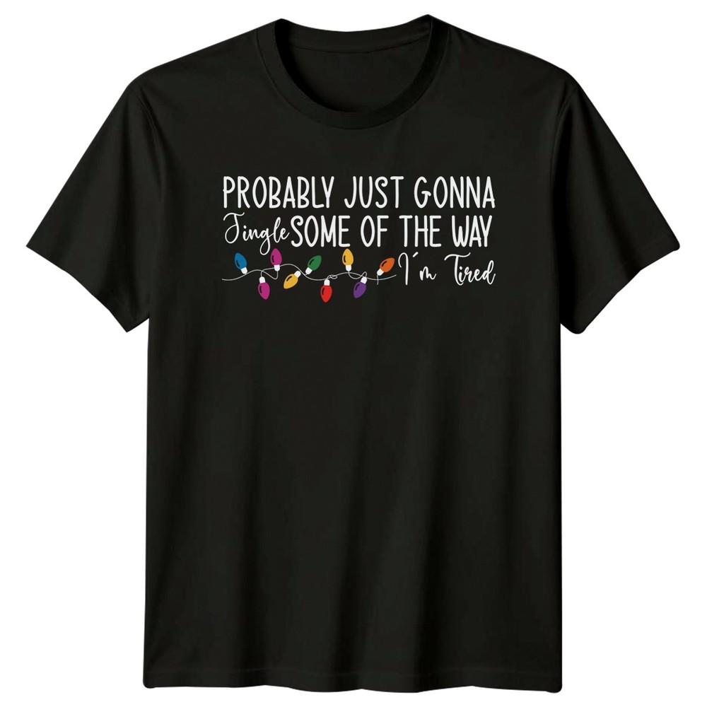 Probably Just Gonna Jingle Some Of The Way Im Tired Christmas Holiday Tee Top Unisex T-Shirt S
Probably Just Gonna Jingle Some Of The Way Im Tired Christmas Holiday Tee Top Unisex T-Shirt S
