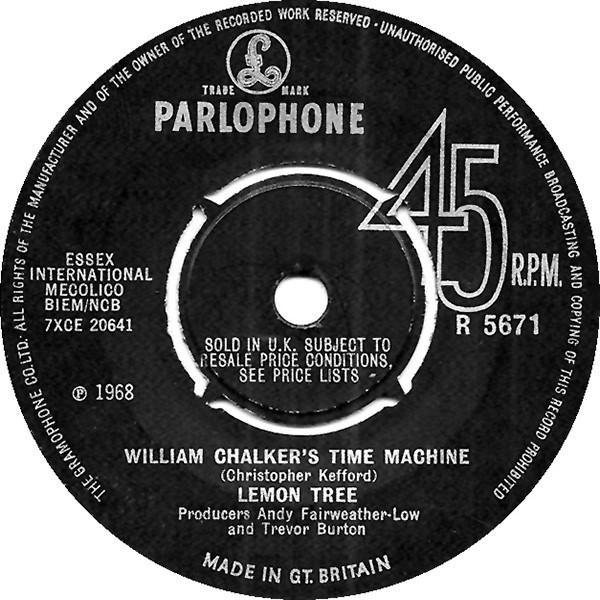 7inch Record LEMON TREE - William Chalker s Time Machine R5671 Parlophone 1968 UK Rock Used
7inch Record LEMON TREE - William Chalker s Time Machine R5671 Parlophone 1968 UK Rock Used