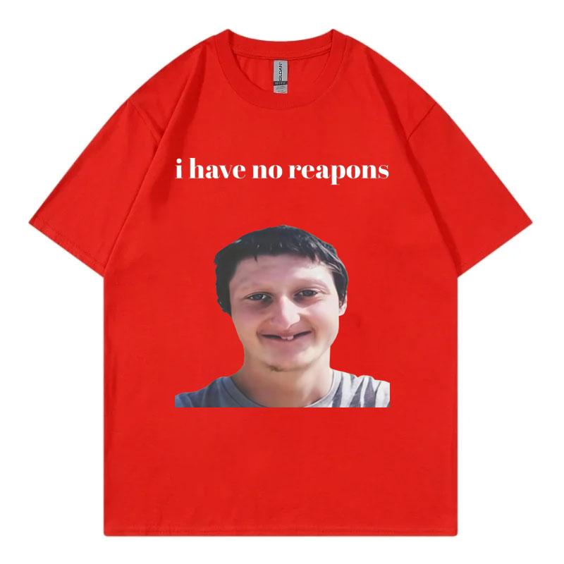 I Have No Reapons Funny Meme Tshirt Mens Womens Fashion Casual Short Sleeve Tshirts High Quality Cotton Oversized T Shirts S
I Have No Reapons Funny Meme Tshirt Mens Womens Fashion Casual Short Sleeve Tshirts High Quality Cotton Oversized T Shirts S