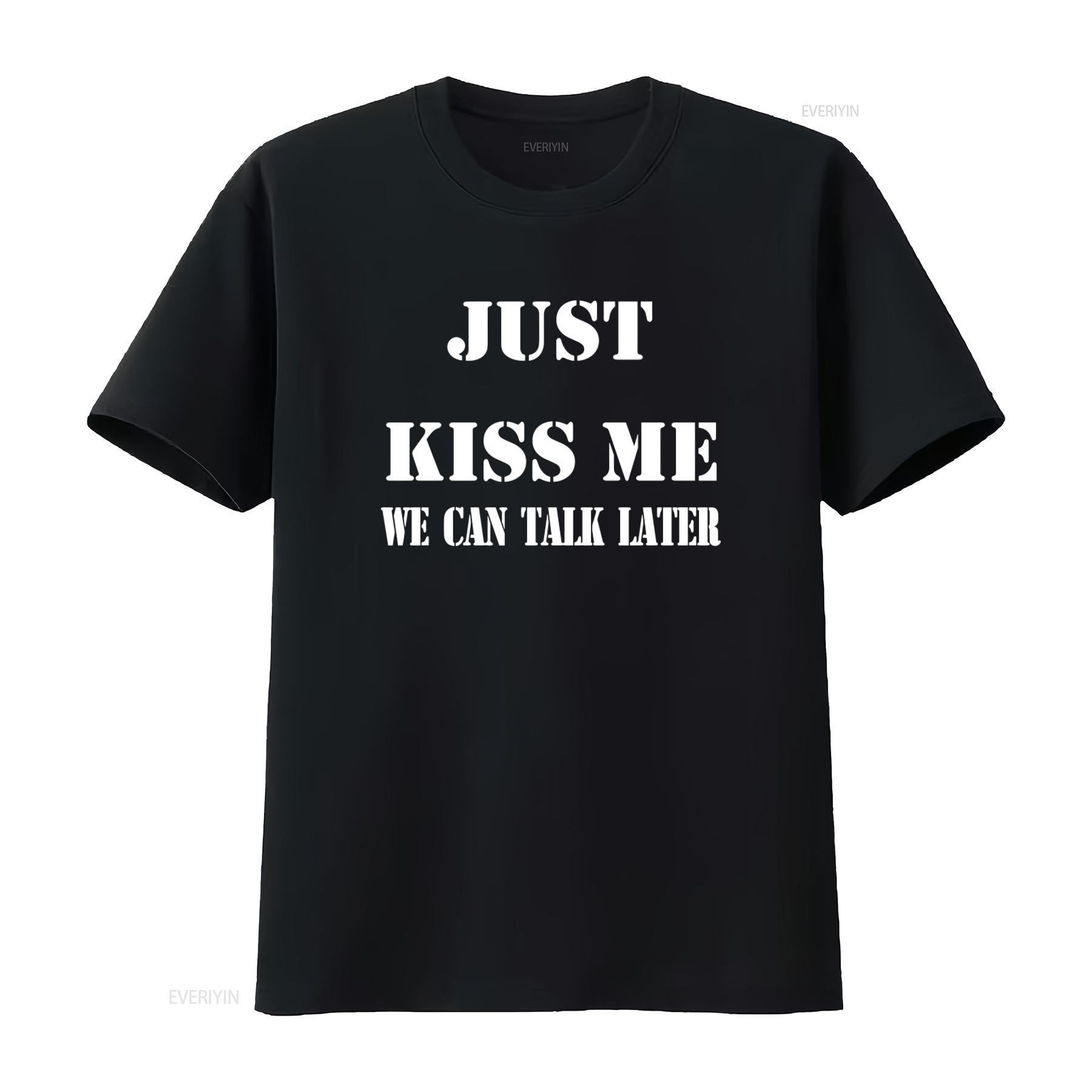 T Shirt with Just Kiss Me We Can Talk Later Funny Sayings Trendy and Stylish for All vintage Washed Slightly Casual 4XL
T Shirt with Just Kiss Me We Can Talk Later Funny Sayings Trendy and Stylish for All vintage Washed Slightly Casual 4XL