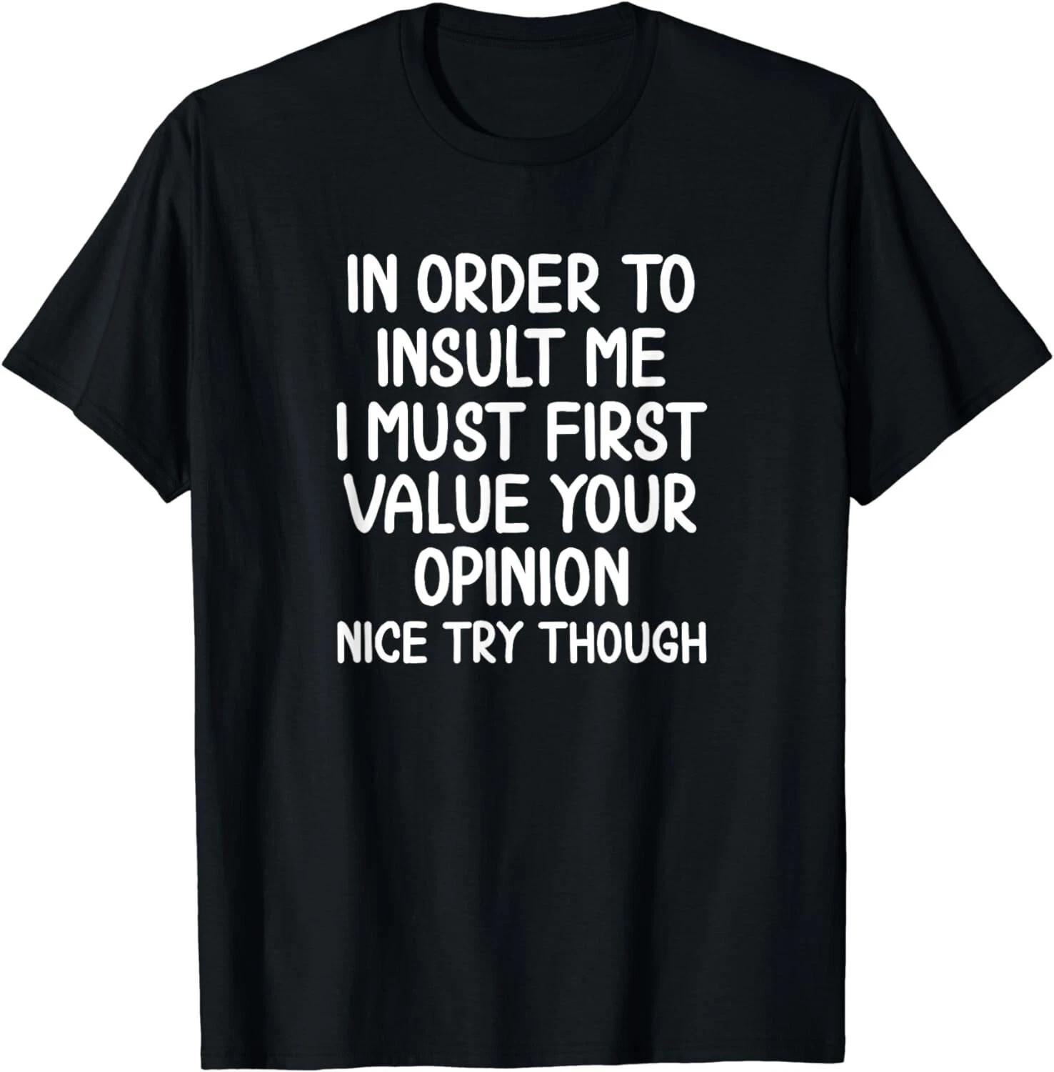 Funny, In Order To Insult Me T-Shirt. Joke Sarcastic Tee Gift Unisex T-Shirt 4XL
Funny, In Order To Insult Me T-Shirt. Joke Sarcastic Tee Gift Unisex T-Shirt 4XL