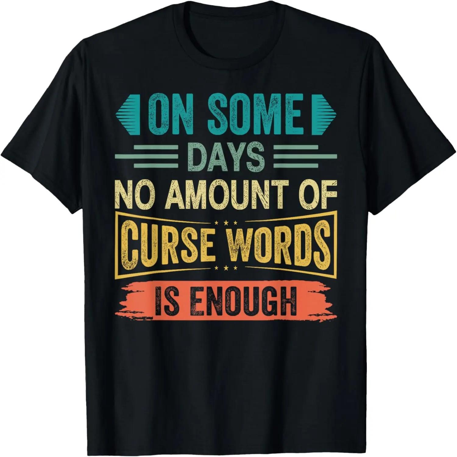 On Some Days No Amount Of Curse Words Is Enough T-Shirt S чёрный
On Some Days No Amount Of Curse Words Is Enough T-Shirt S чёрный