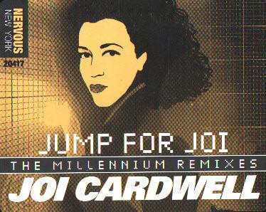 12inch Record JOI CARDWELL - Jump For Joi (The Millennium Mixes) NE20417 Nervous Records 2000 US Dance & Electronica Used
12inch Record JOI CARDWELL - Jump For Joi (The Millennium Mixes) NE20417 Nervous Records 2000 US Dance & Electronica Used