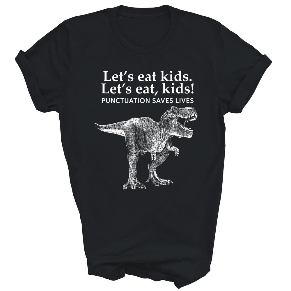 Lets Eat Kids Punctuation Saves Lives Dinosaur Teacher Grammar Unisex Shirt Gift L
Lets Eat Kids Punctuation Saves Lives Dinosaur Teacher Grammar Unisex Shirt Gift L