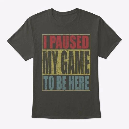 I Paused My Game To Be Here T S TTshirt Made in the USA Size S to 5XL XL
I Paused My Game To Be Here T S TTshirt Made in the USA Size S to 5XL XL