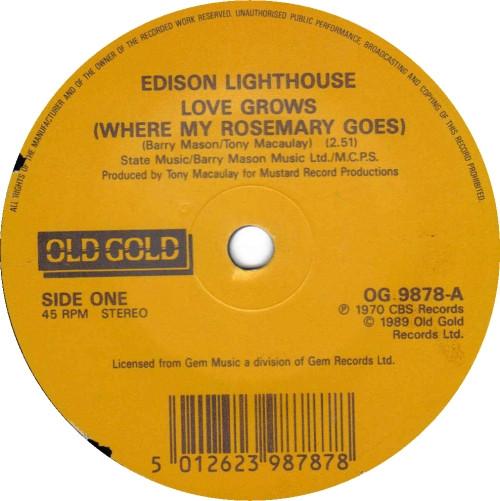 7inch Record EDISON LIGHTHOUSE - Love Grows (Where My Rosemary Goes) OG9878 Old Gold 1989 UK Pop Used
7inch Record EDISON LIGHTHOUSE - Love Grows (Where My Rosemary Goes) OG9878 Old Gold 1989 UK Pop Used