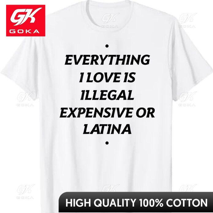 Everything I Love Is Illegal Expensive or Latina Unisexs Cute Graphic Pure Cotton Graphic Shirt Versatile Style 4XL
Everything I Love Is Illegal Expensive or Latina Unisexs Cute Graphic Pure Cotton Graphic Shirt Versatile Style 4XL