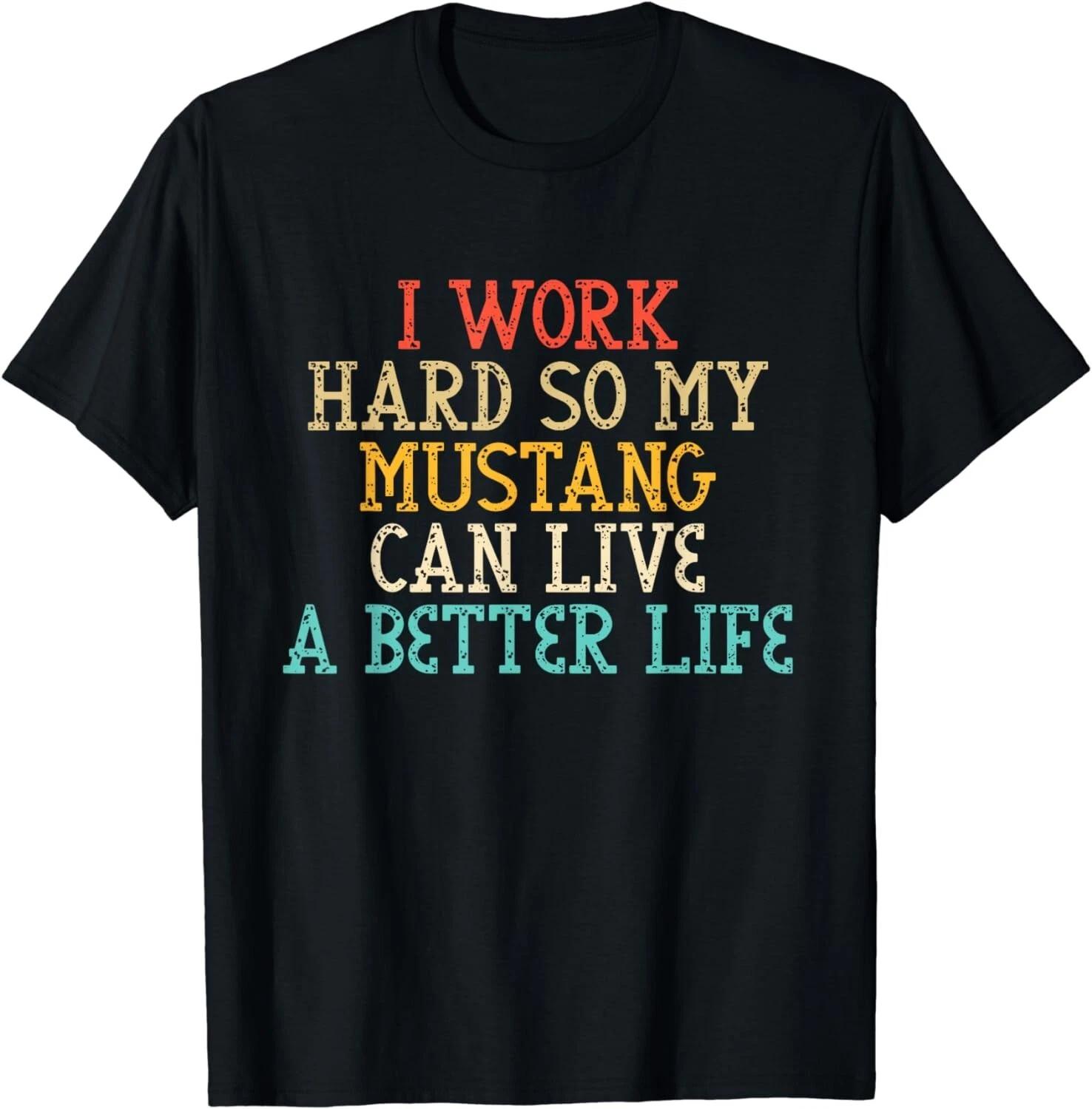 I Work Hard So My Mustang Can Have A Better Life Funny Horse Gift Unisex T-Shirt 4XL
I Work Hard So My Mustang Can Have A Better Life Funny Horse Gift Unisex T-Shirt 4XL