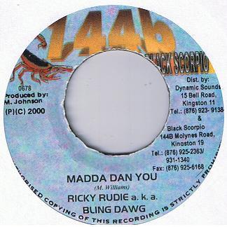 7inch Record RICKY RUDIE A.K.A. BLING DAWG - Madda Dan You NONE 144b Black Scor 2000 Jamaica Reggae, Ska & Dub Used
7inch Record RICKY RUDIE A.K.A. BLING DAWG - Madda Dan You NONE 144b Black Scor 2000 Jamaica Reggae, Ska & Dub Used