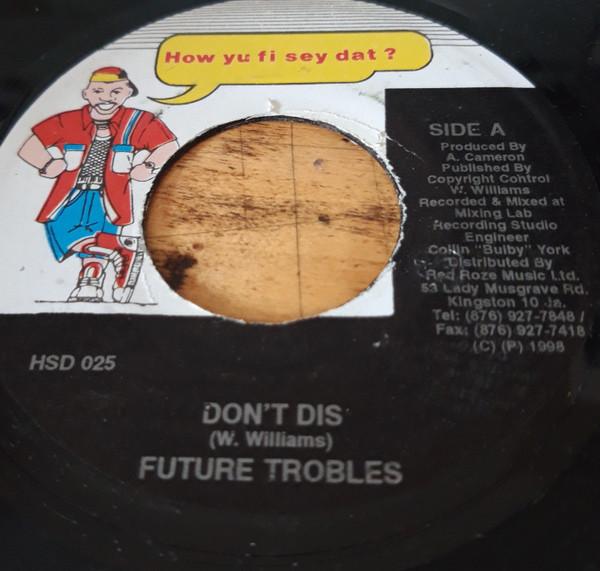 7inch Record FUTURE TROUBLES Dont Dis HSD025 How Yu Fi Sey D 1998 Jamaica Reggae Ska Dub Used
7inch Record FUTURE TROUBLES Dont Dis HSD025 How Yu Fi Sey D 1998 Jamaica Reggae Ska Dub Used