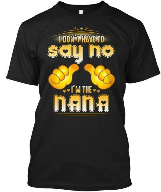 Nana I Dont Have To Say No Im The T-Shirt Made in the USA Size S to 5XL L
Nana I Dont Have To Say No Im The T-Shirt Made in the USA Size S to 5XL L
