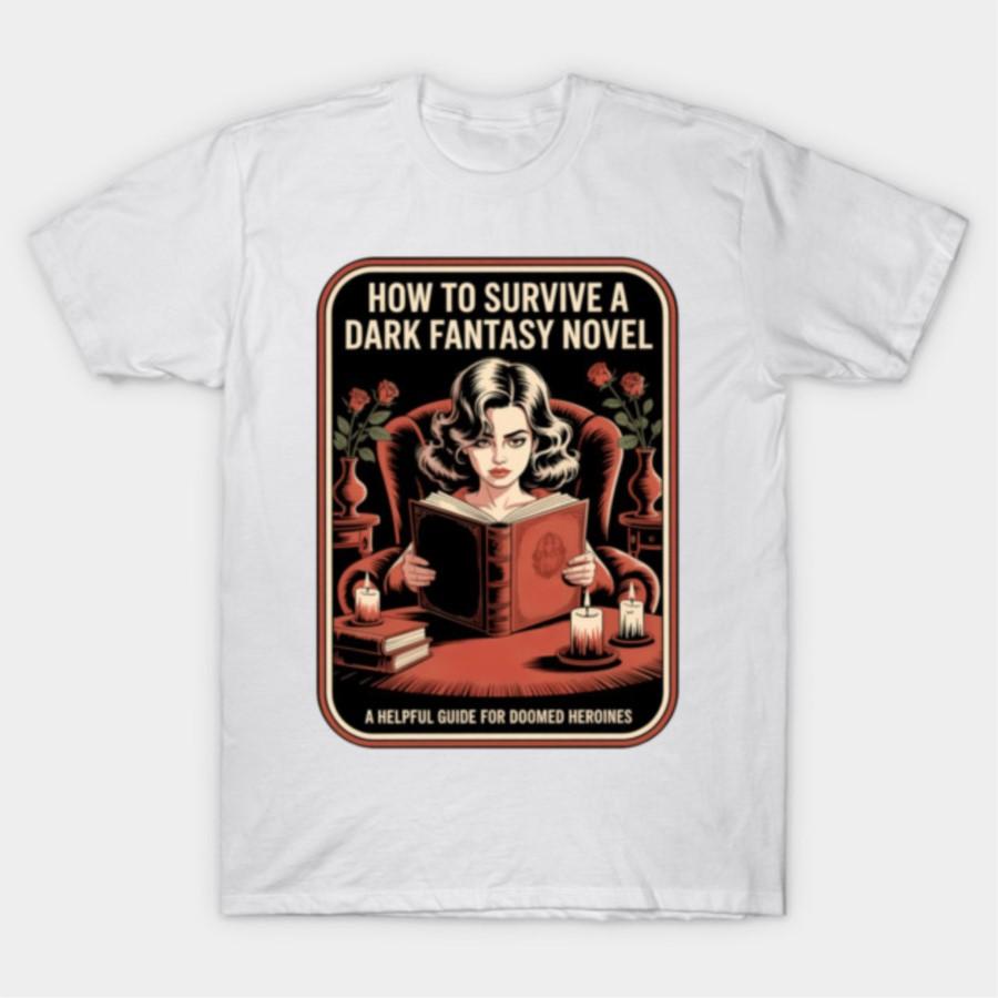 HOW TO SURVIVE A DARK FANTASY NOVEL A HELPFUL GUIDE T-shirt For Men Women 100% Cotton T Shirts Short Sleeve Tops 1104-1 4XL
HOW TO SURVIVE A DARK FANTASY NOVEL A HELPFUL GUIDE T-shirt For Men Women 100% Cotton T Shirts Short Sleeve Tops 1104-1 4XL