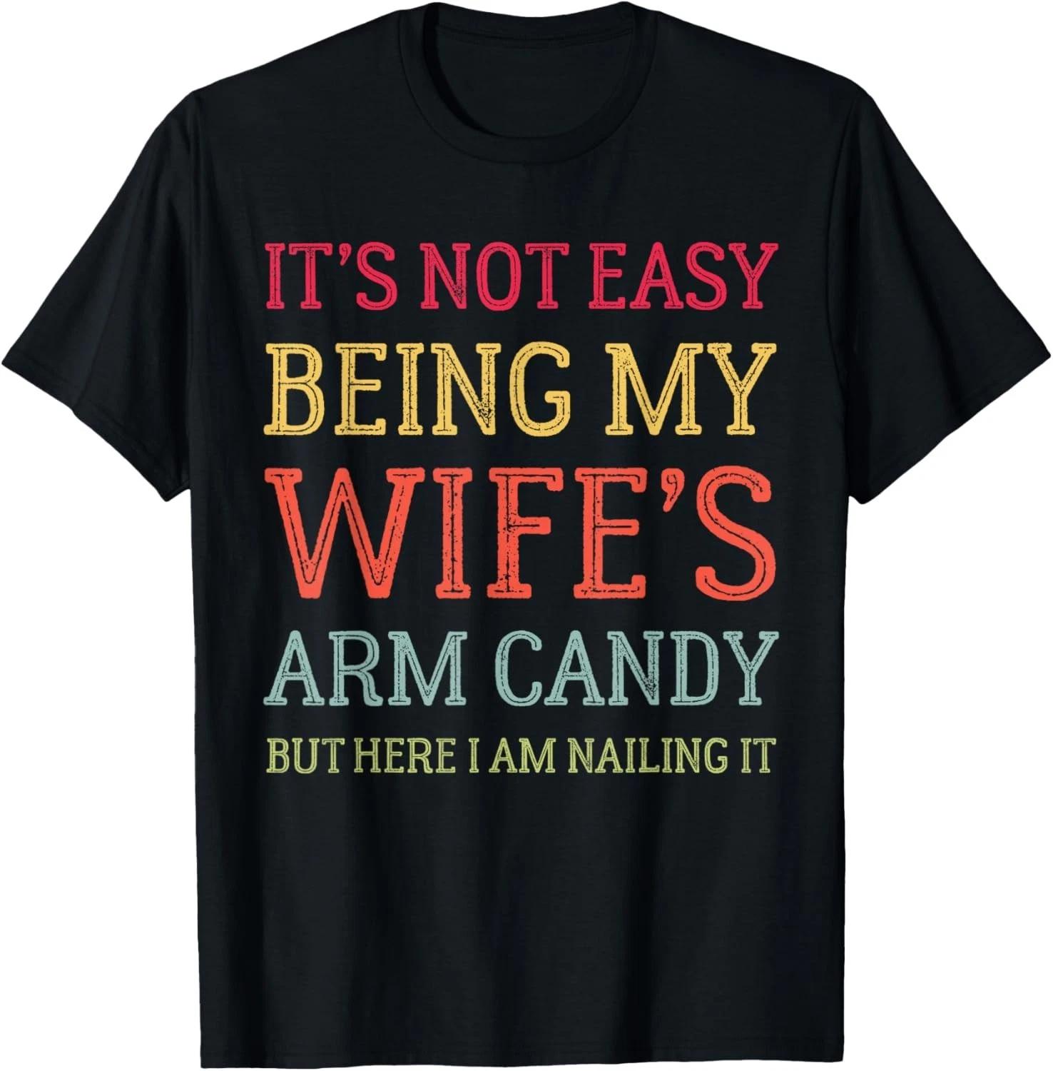 It_s Not Easy Being My Wife_s Arm Candy Retro Funny Husband Gift Unisex T-Shirt 3XL
It_s Not Easy Being My Wife_s Arm Candy Retro Funny Husband Gift Unisex T-Shirt 3XL