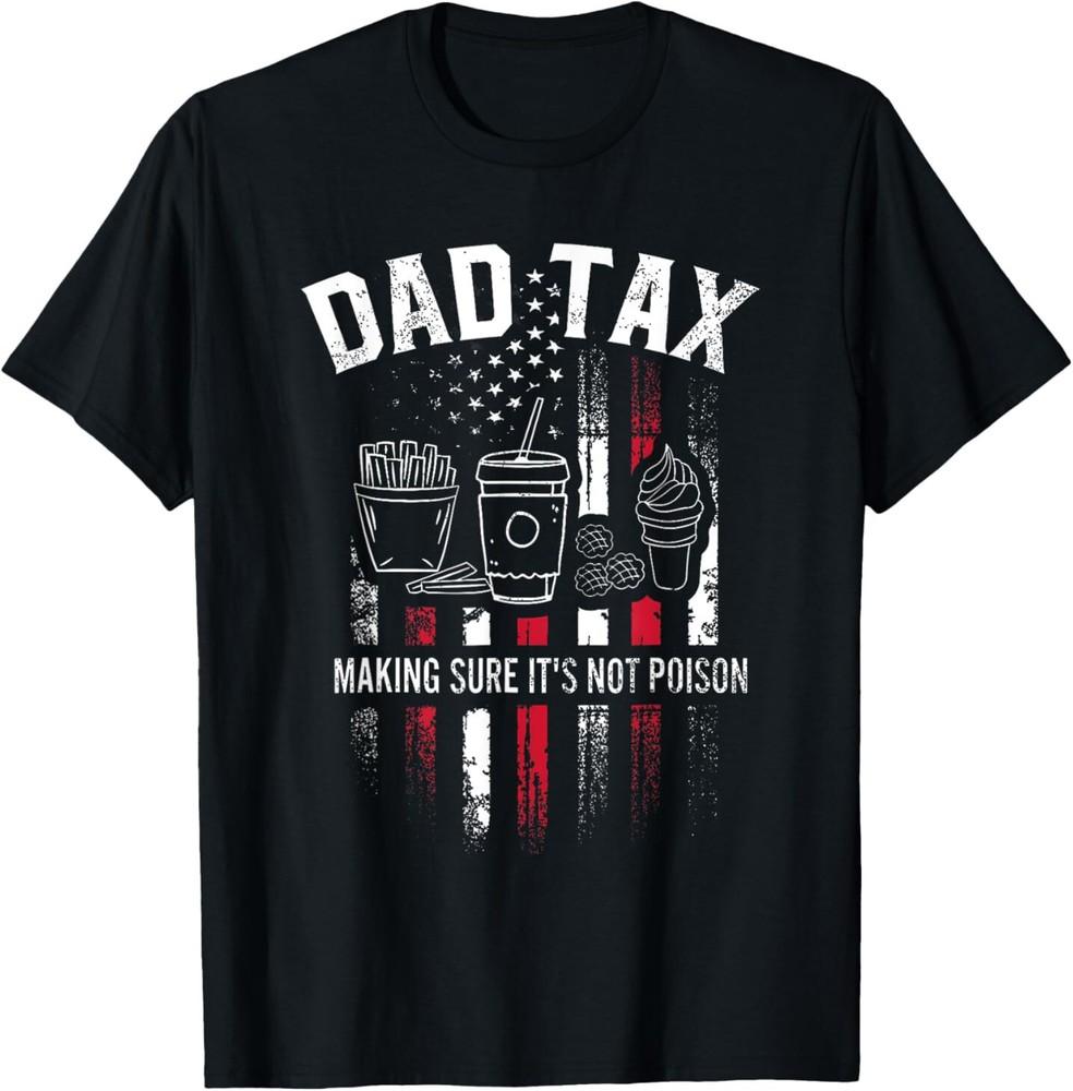 Dad Tax Making Sure It039;S Not Poison Fathers Day Usa Flag Men T-Shirt Unisex T-Shirt XXXXL
Dad Tax Making Sure It039;S Not Poison Fathers Day Usa Flag Men T-Shirt Unisex T-Shirt XXXXL