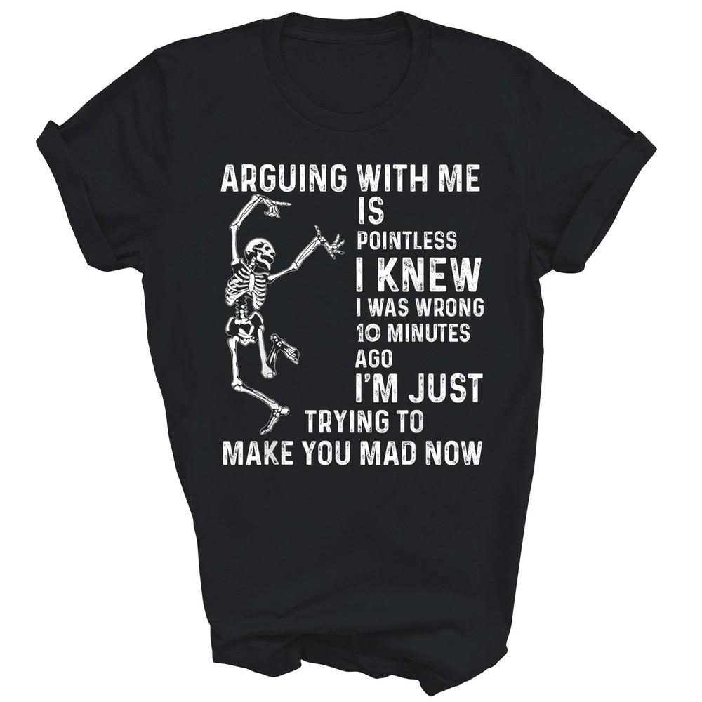 Arguing With Me Is Pointless I Knew I Was Wrong 10 Minutes Unisex Shirt L
Arguing With Me Is Pointless I Knew I Was Wrong 10 Minutes Unisex Shirt L