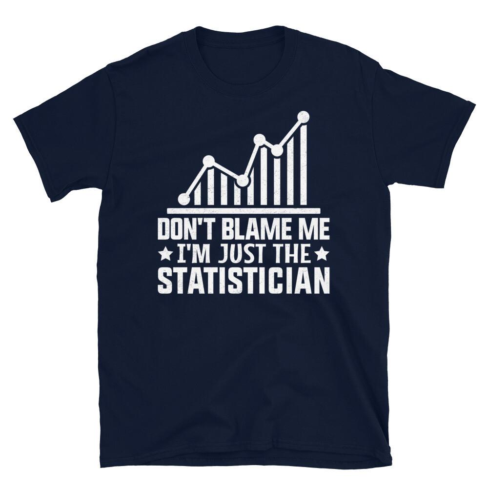 Don t Blame Me I m Just the Statistician Mathematics Short-Sleeve Unisex T-Shirt L
Don t Blame Me I m Just the Statistician Mathematics Short-Sleeve Unisex T-Shirt L