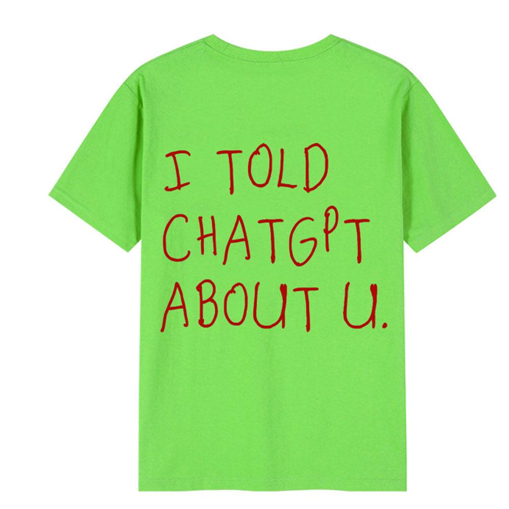I Told ChatGPT about You TShirt Funny AI Meme Tech Humor T Shirt Streetwear Unisex Women High Quality Cotton Short Sleeve Tshirts 3XL
I Told ChatGPT about You TShirt Funny AI Meme Tech Humor T Shirt Streetwear Unisex Women High Quality Cotton Short Sleeve Tshirts 3XL