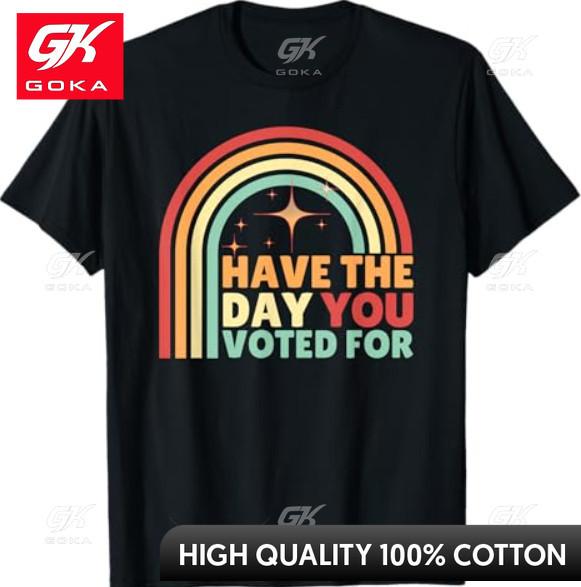 Groovy Have The Day YOU Voted for Retro Playful Crew Neck All Cotton Graphic T Shirt for Daily Wear S
Groovy Have The Day YOU Voted for Retro Playful Crew Neck All Cotton Graphic T Shirt for Daily Wear S