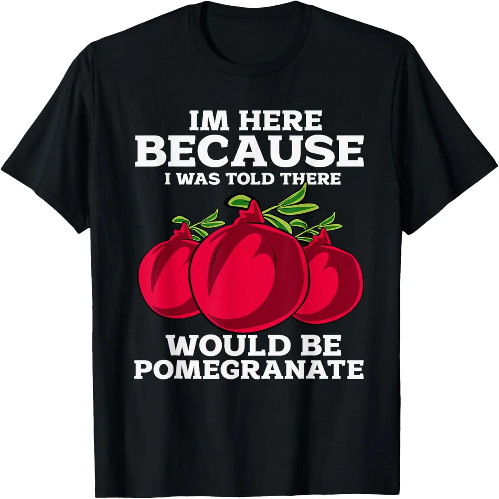 Im Here Because I Was Told there Would Be Pomegranate T-Shirt XXXXXL
Im Here Because I Was Told there Would Be Pomegranate T-Shirt XXXXXL