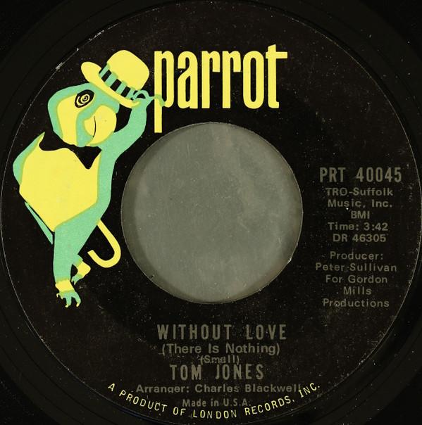 7inch Record TOM JONES - Without Love (There Is Nothing) / T PRT40045 Parrot 1969 US Pop Used
7inch Record TOM JONES - Without Love (There Is Nothing) / T PRT40045 Parrot 1969 US Pop Used