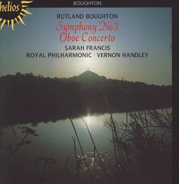CD RUTLAND BOUGHTON - SARAH FRANCIS · - Symphony No 3 / Oboe Concerto CDH55019 Helios 1999 UK Classical Used
CD RUTLAND BOUGHTON - SARAH FRANCIS · - Symphony No 3 / Oboe Concerto CDH55019 Helios 1999 UK Classical Used