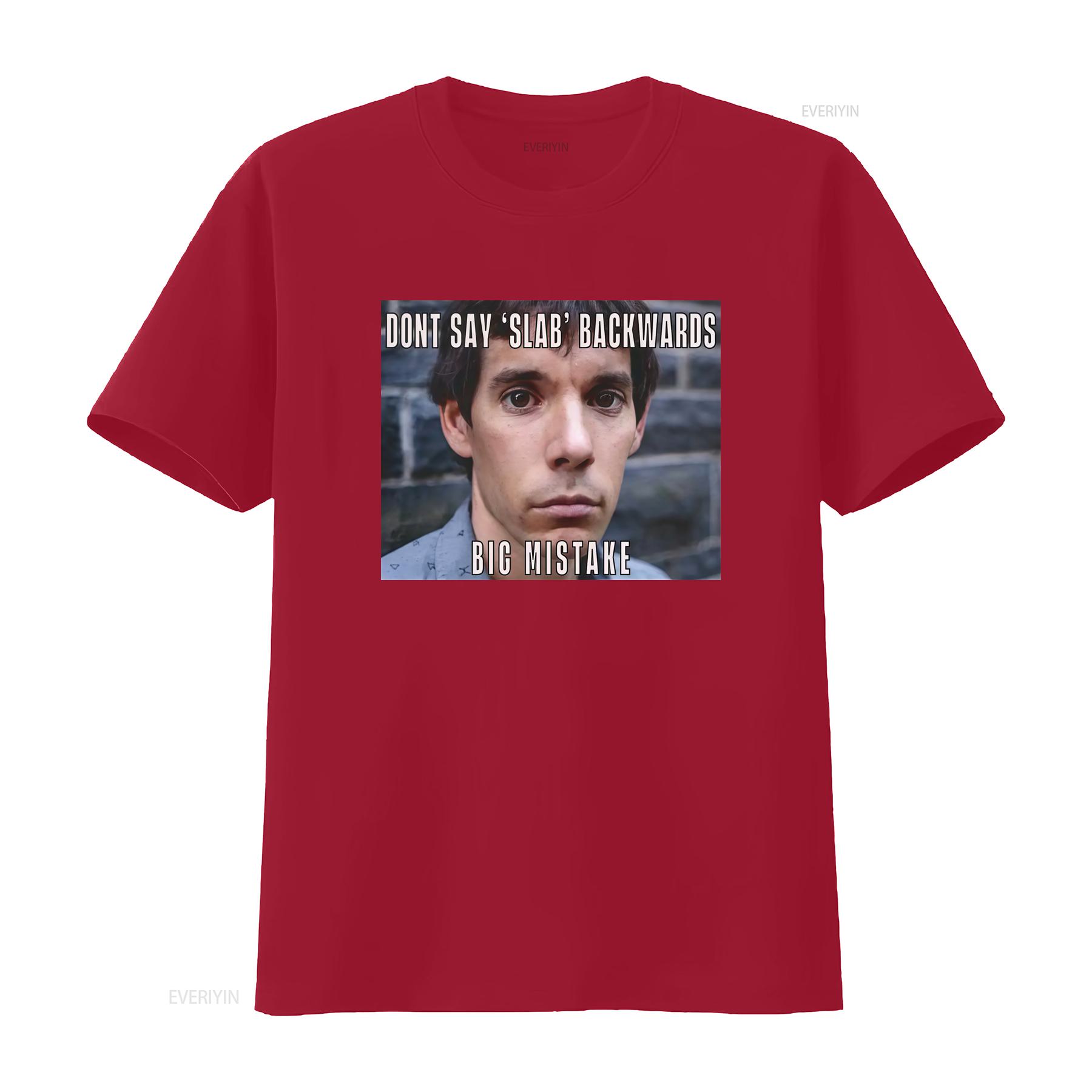 Dont Say Slab Backwards Big Mistake T Shirt Alex Honnold Meme Funny Weird vintage Washed Versatile Casual Slightly S
Dont Say Slab Backwards Big Mistake T Shirt Alex Honnold Meme Funny Weird vintage Washed Versatile Casual Slightly S
