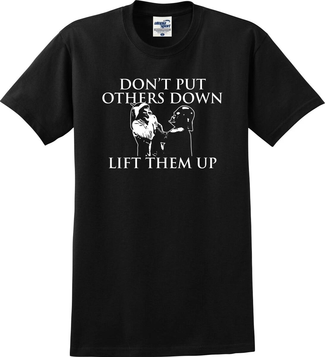 Don t Put Others Down Lift Them Up Funny Unisex T shirt (S-5X) L
Don t Put Others Down Lift Them Up Funny Unisex T shirt (S-5X) L
