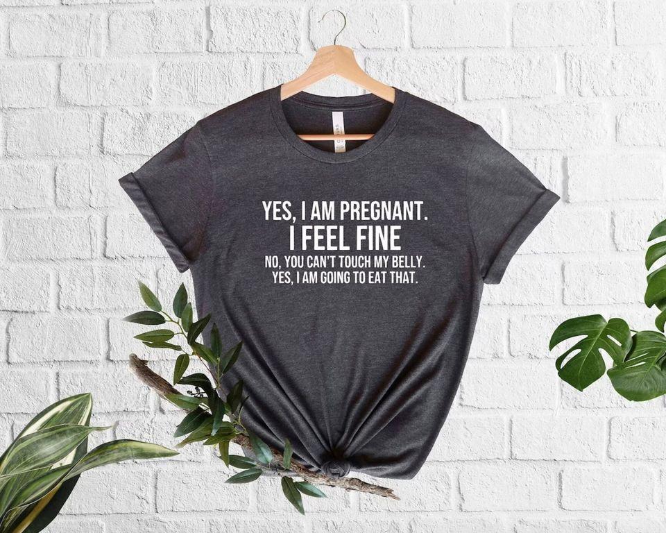 Yes I Am Pregnant T-Shirt Funny Pregnancy Quotes I Feel Fine No You Can t Touch My Belly Yes I m Going To Eat That Baby Announcement L
Yes I Am Pregnant T-Shirt Funny Pregnancy Quotes I Feel Fine No You Can t Touch My Belly Yes I m Going To Eat That Baby Announcement L