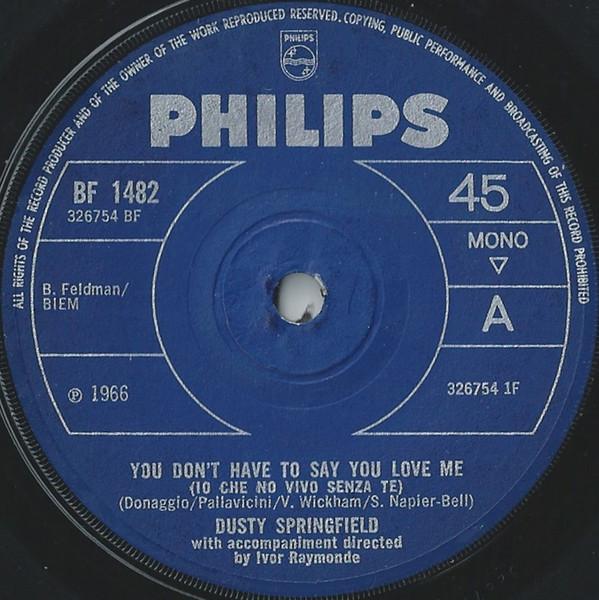 7inch Record DUSTY SPRINGFIELD - You Don t Have To Say You Love Me ( BF1482 Philips 1966 UK Soul/Funk Used
7inch Record DUSTY SPRINGFIELD - You Don t Have To Say You Love Me ( BF1482 Philips 1966 UK Soul/Funk Used