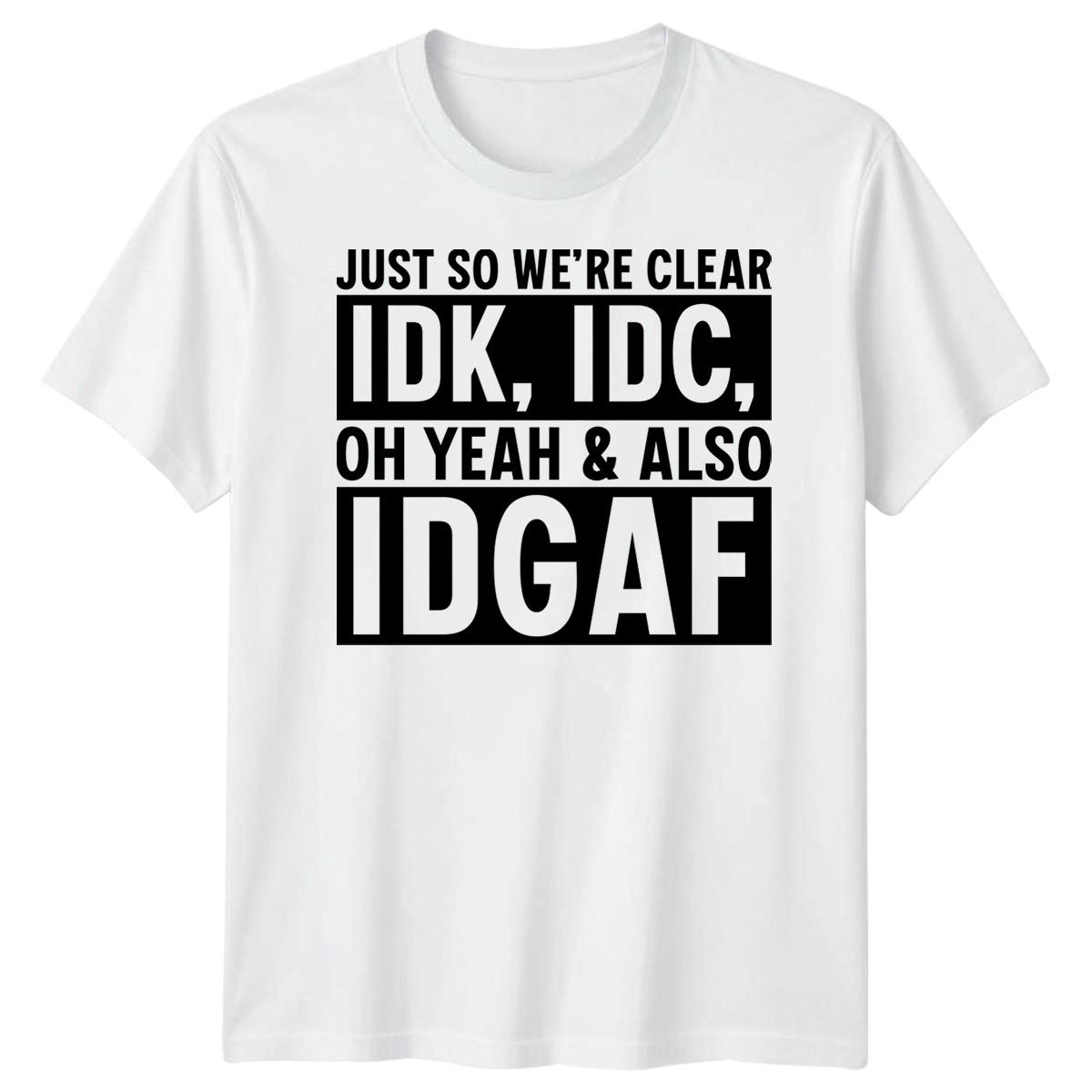 IDK IDC IDGAF Sarcasm Humor Mens T-Shirt Womens Tee Graphic Unisex Top S
IDK IDC IDGAF Sarcasm Humor Mens T-Shirt Womens Tee Graphic Unisex Top S