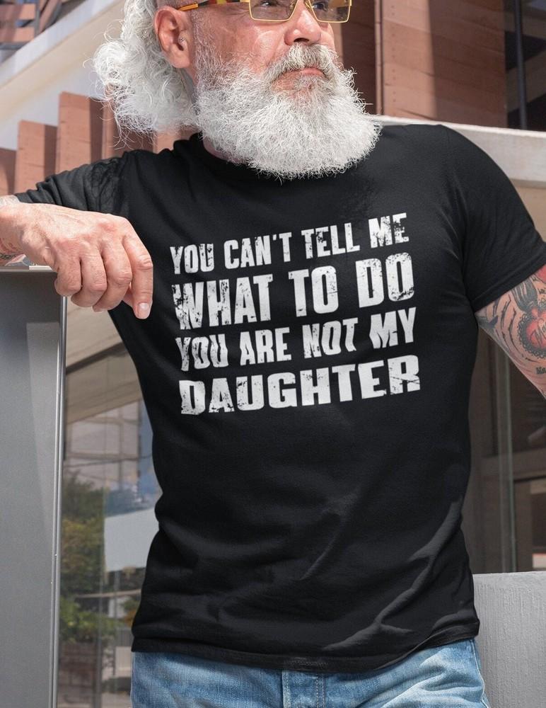 You Can t Tell Me What To Do You re Not My Daughter, Funny Father Shirt, Dad XL
You Can t Tell Me What To Do You re Not My Daughter, Funny Father Shirt, Dad XL