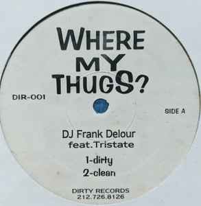 12inch Record FRANK DELOUR, TRISTATE - Where My Thugs DIR001 Dirty Records Unknown Rap & Hip-Hop/R&B Used
12inch Record FRANK DELOUR, TRISTATE - Where My Thugs DIR001 Dirty Records Unknown Rap & Hip-Hop/R&B Used