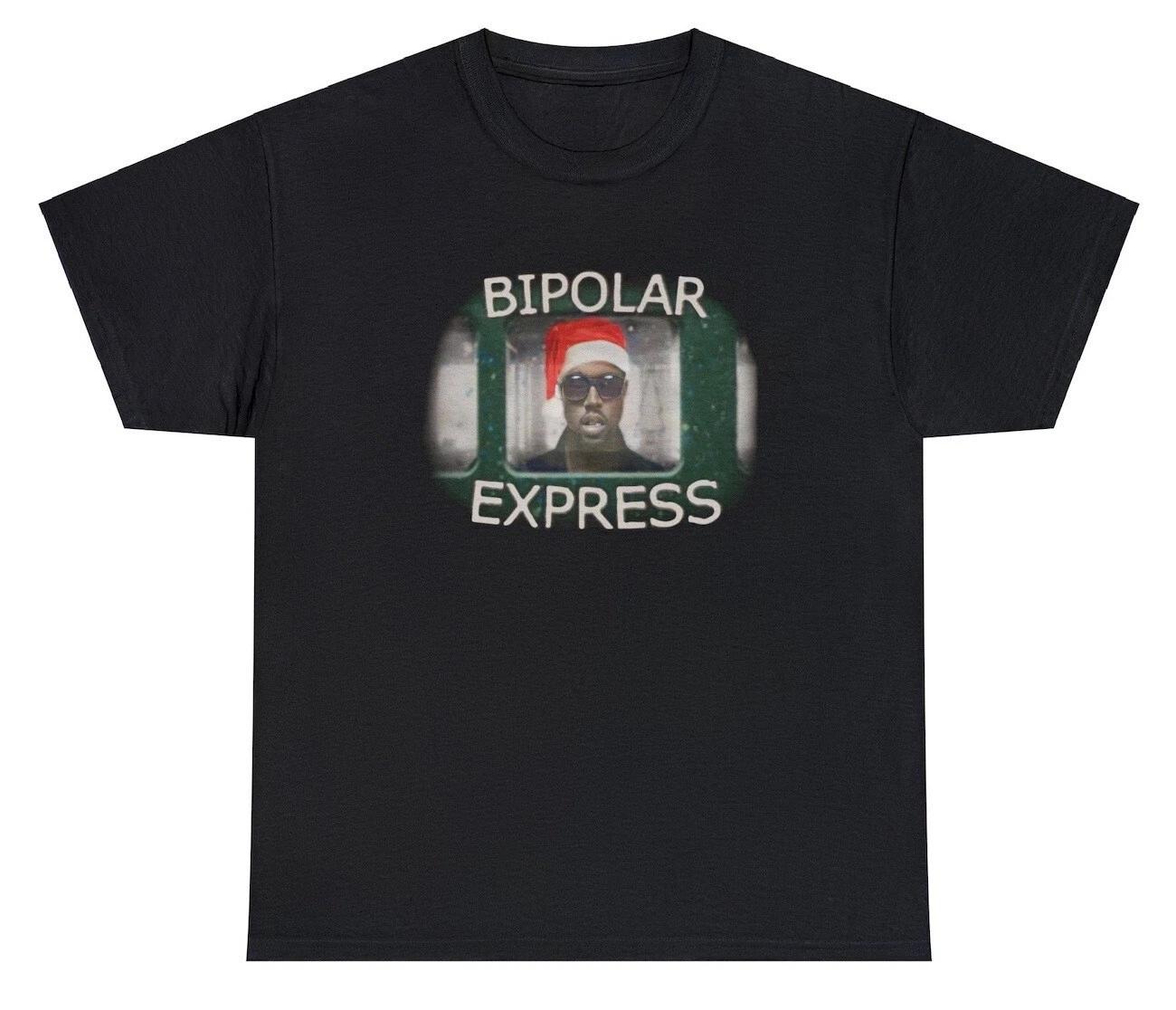 Bipolar Express T Shirt Funny Sarcastic Kanye West Christmas Joke Gift Tee 4XL
Bipolar Express T Shirt Funny Sarcastic Kanye West Christmas Joke Gift Tee 4XL
